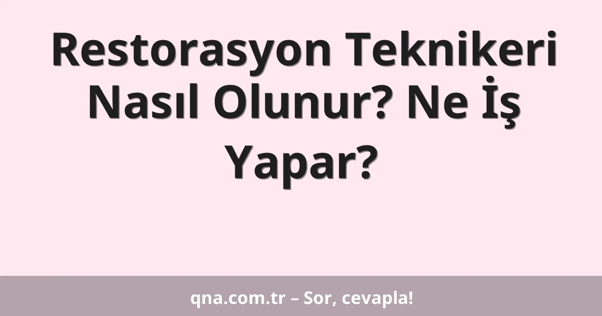 Restorasyon Teknikeri Nasıl Olunur? Ne İş Yapar?