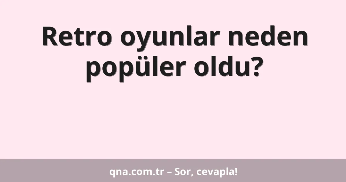 Retro oyunlar neden popüler oldu?