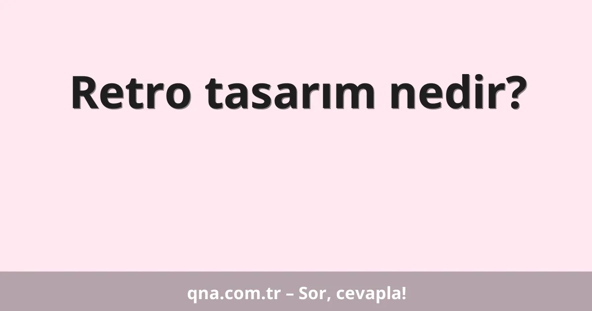 Retro tasarım nedir?