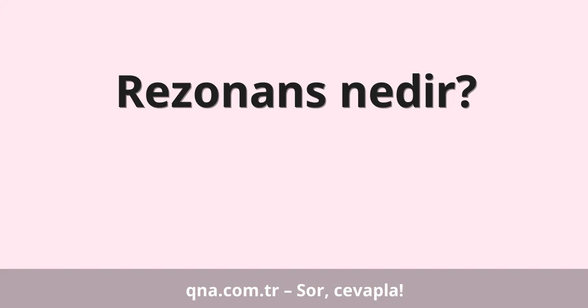 Rezonans nedir?