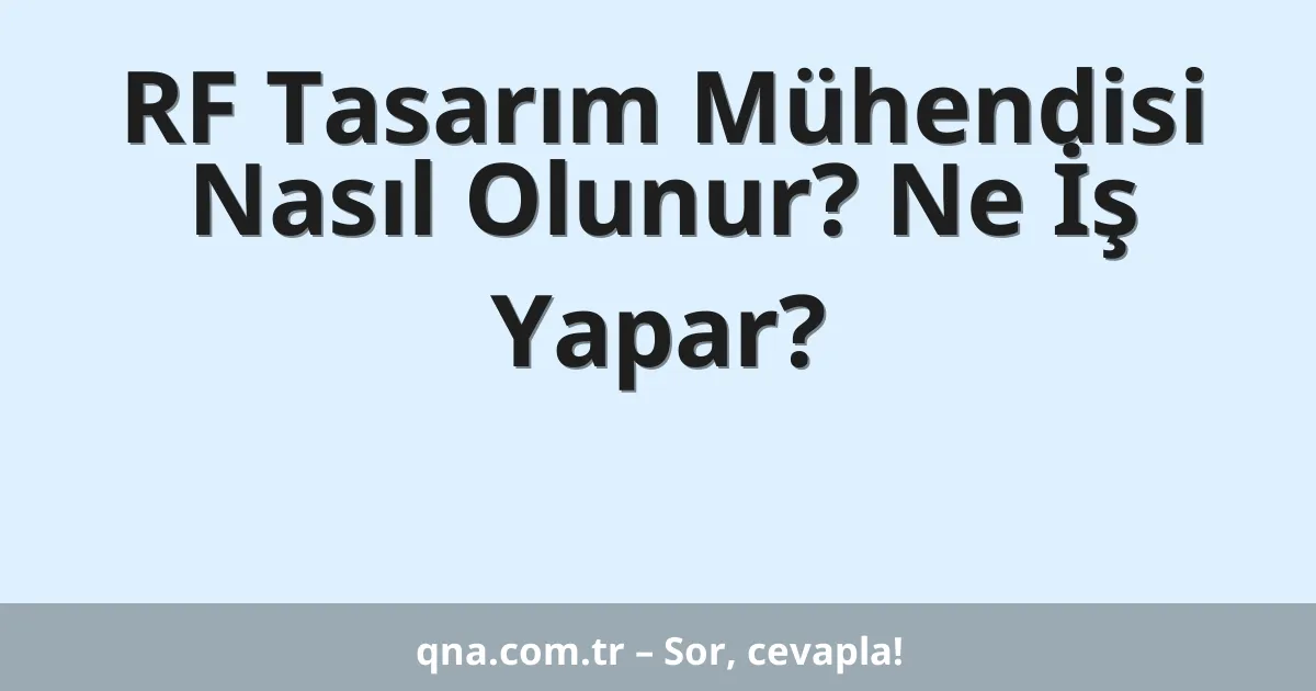 RF Tasarım Mühendisi Nasıl Olunur? Ne İş Yapar?