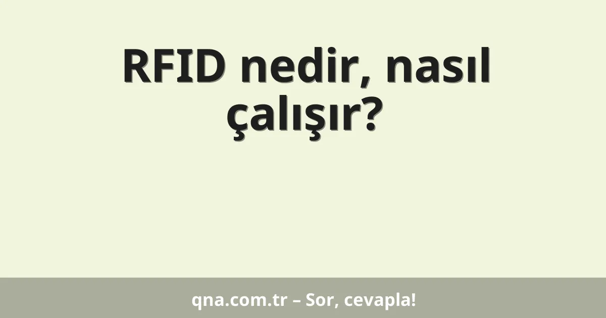 RFID nedir, nasıl çalışır?