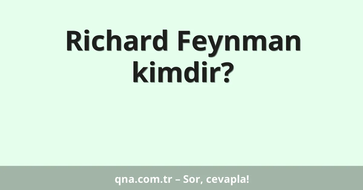 Richard Feynman kimdir?