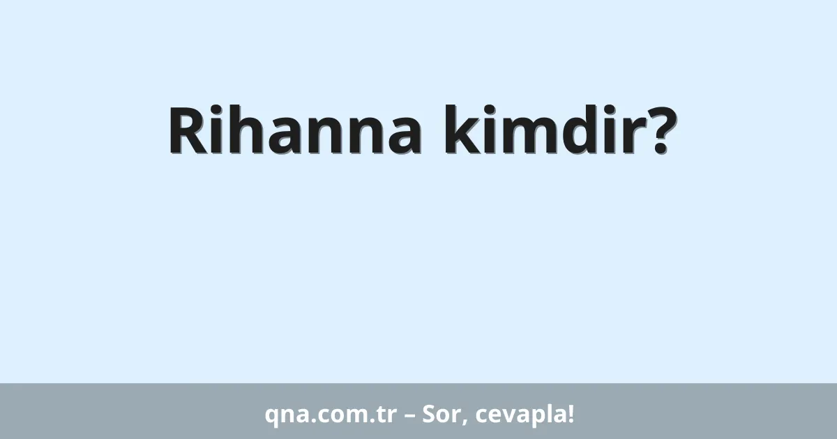Rihanna kimdir?