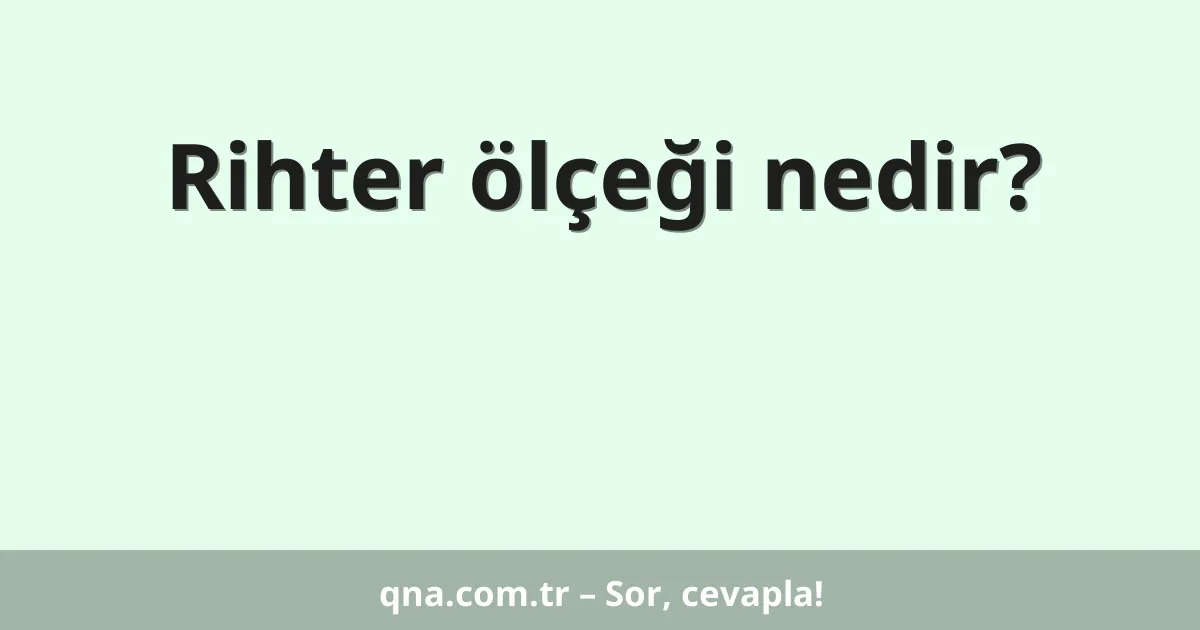 Rihter ölçeği nedir?