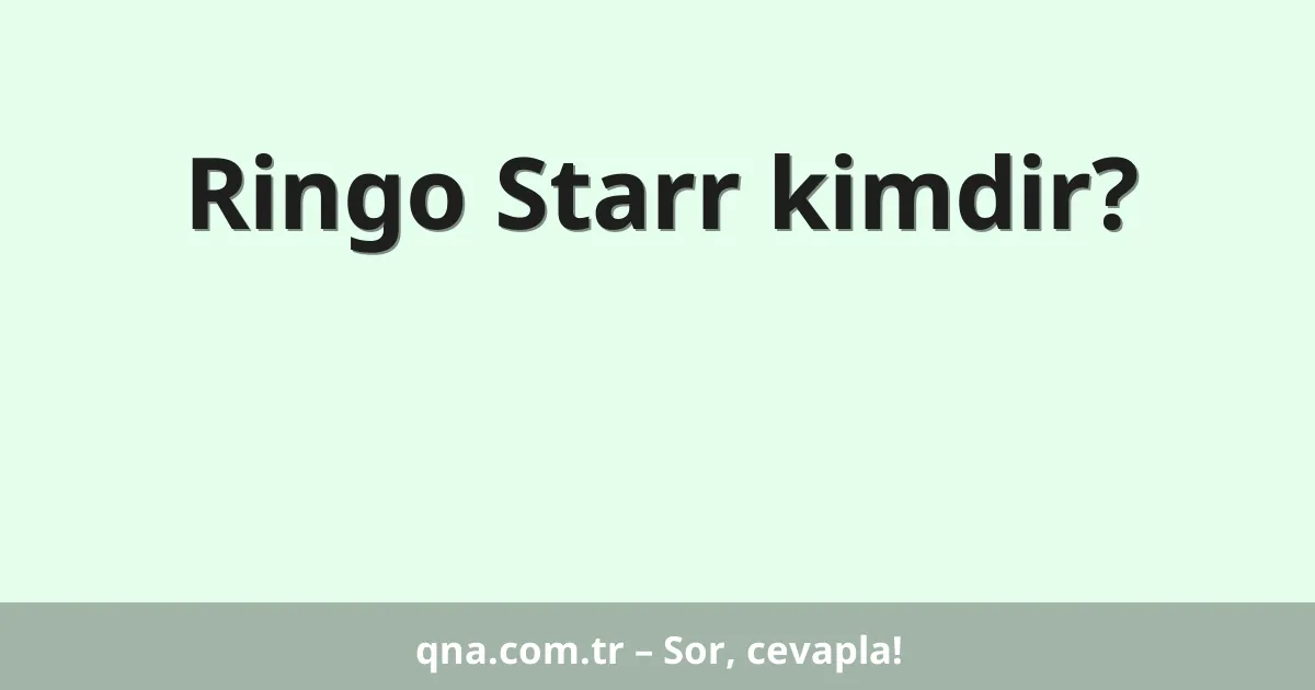 Ringo Starr kimdir?