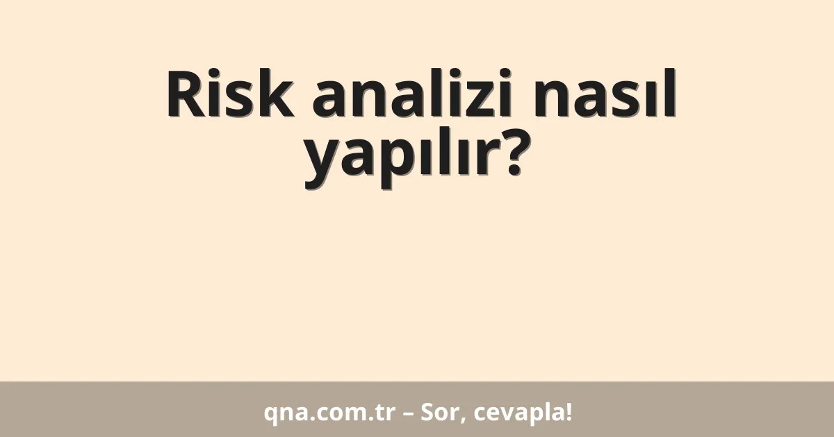 Risk analizi nasıl yapılır?