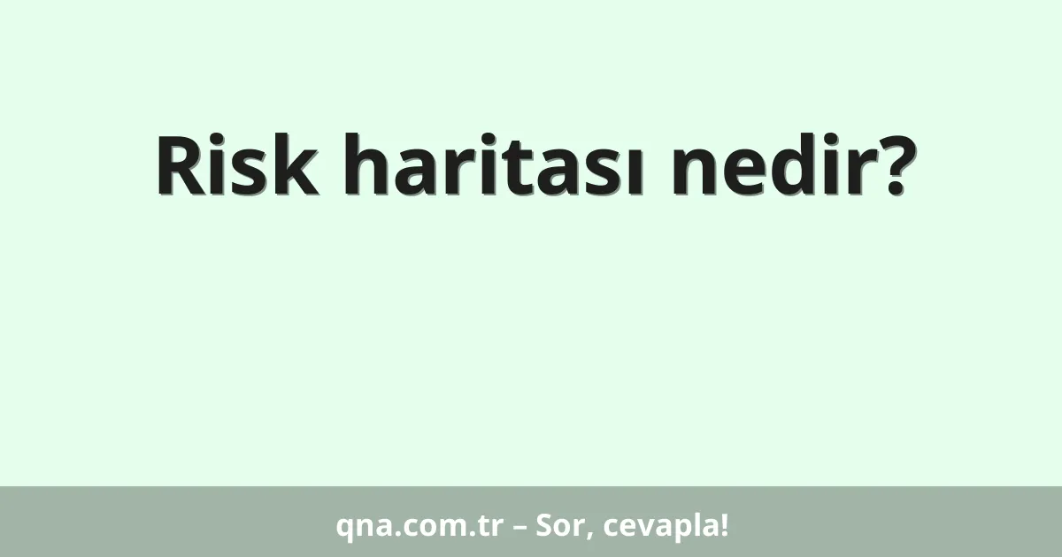 Risk haritası nedir?