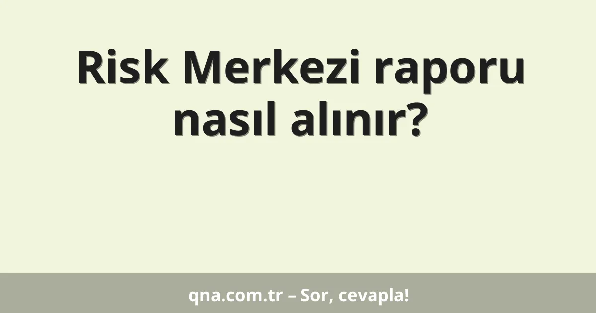 Risk Merkezi raporu nasıl alınır?