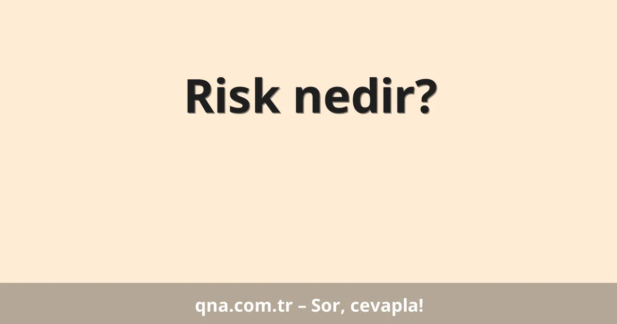 Risk nedir?