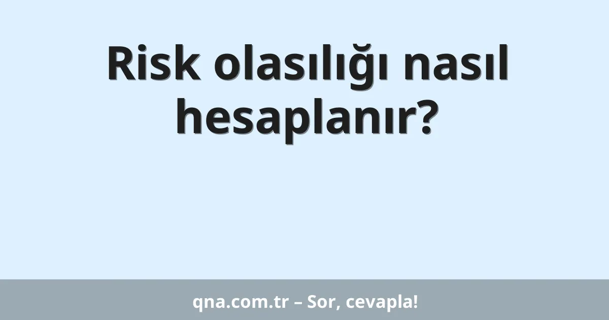 Risk olasılığı nasıl hesaplanır?