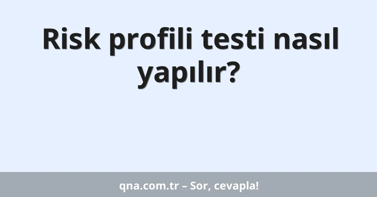 Risk profili testi nasıl yapılır?