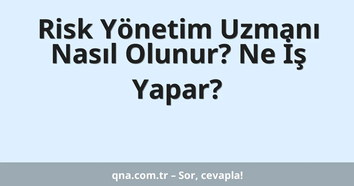 Risk Yönetim Uzmanı Nasıl Olunur? Ne İş Yapar?