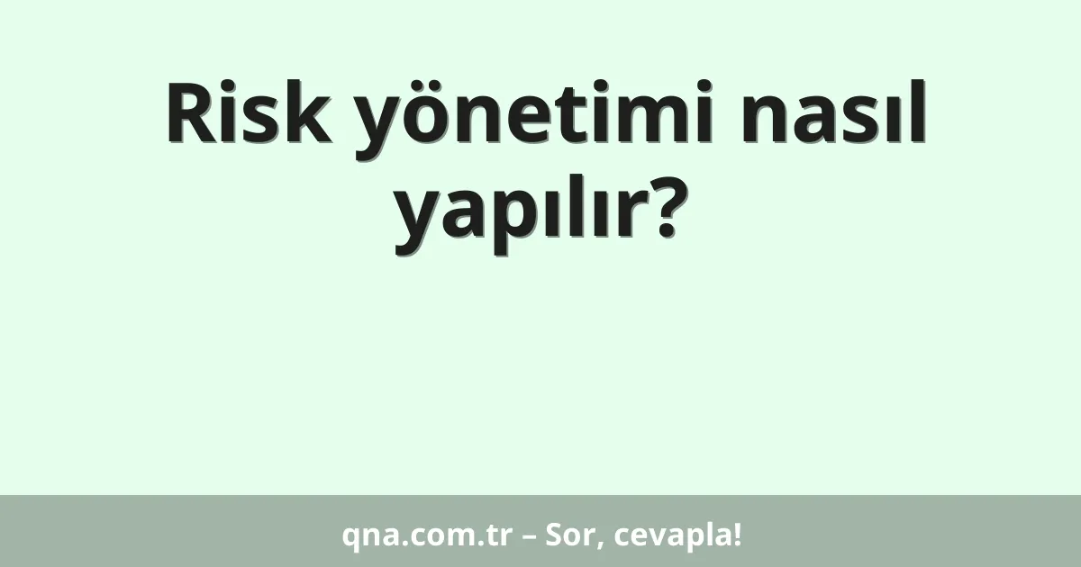 Risk yönetimi nasıl yapılır?