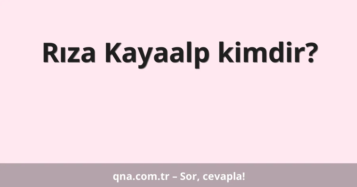 Rıza Kayaalp kimdir?