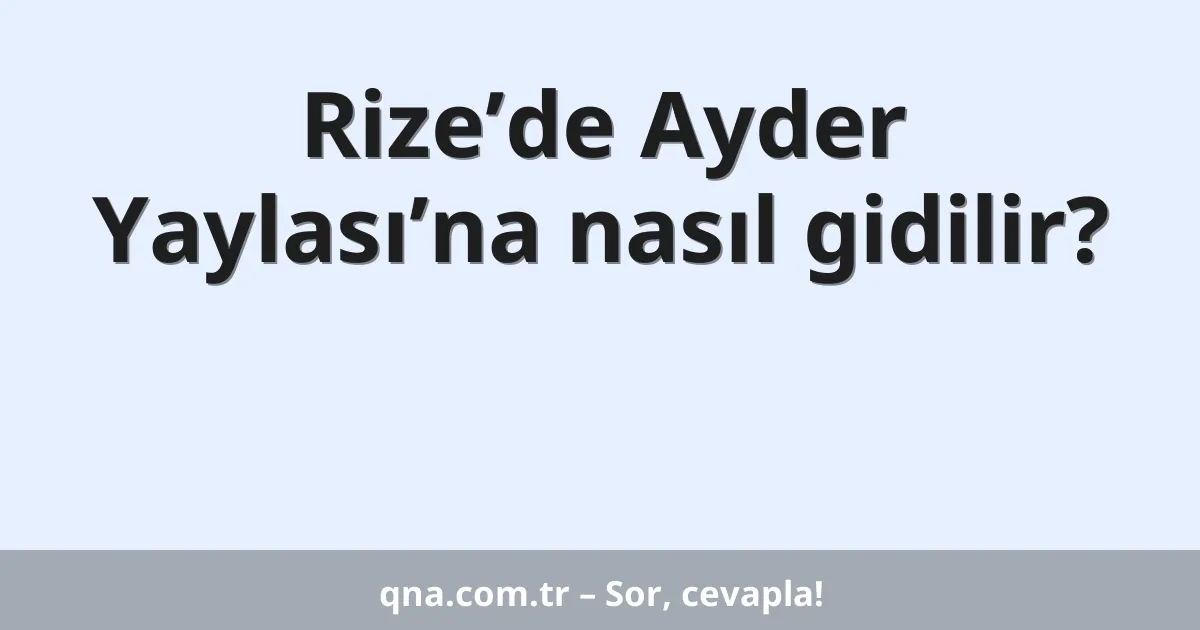 Rize’de Ayder Yaylası’na nasıl gidilir?