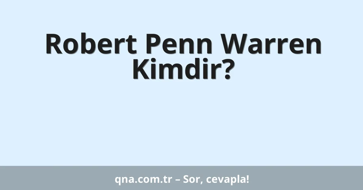 Robert Penn Warren Kimdir?