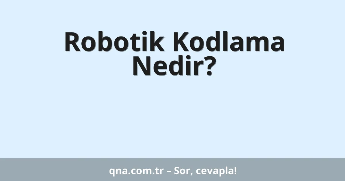 Robotik Kodlama Nedir?