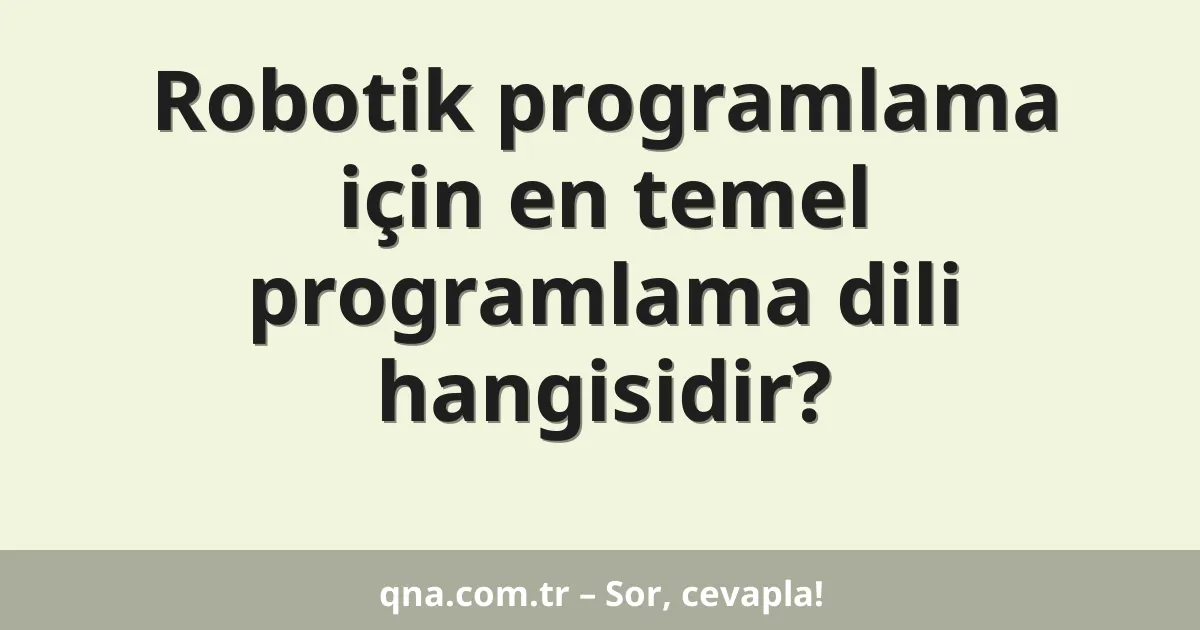 Robotik programlama için en temel programlama dili hangisidir?
