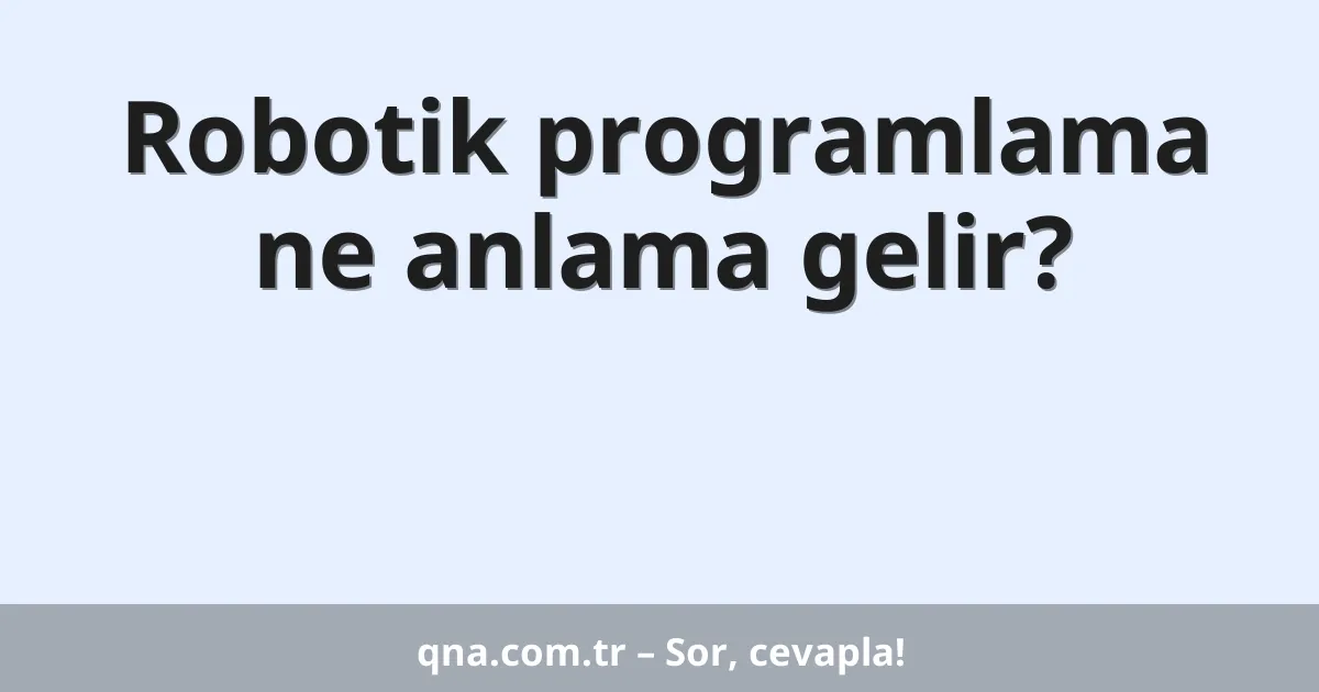 Robotik programlama ne anlama gelir?