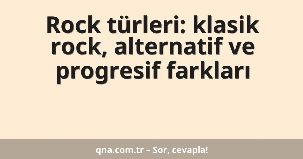 Rock türleri: klasik rock, alternatif ve progresif farkları