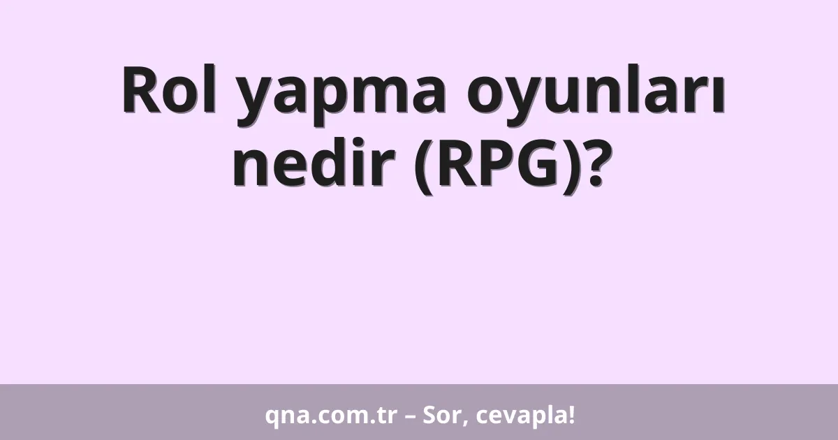 Rol yapma oyunları nedir (RPG)?