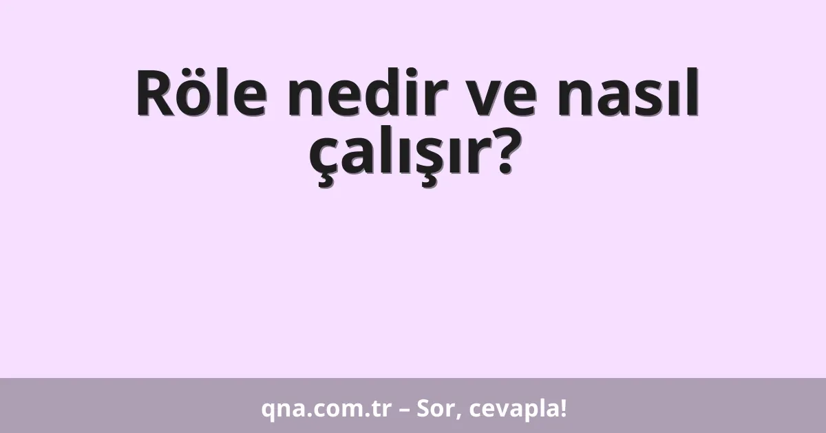Röle nedir ve nasıl çalışır?