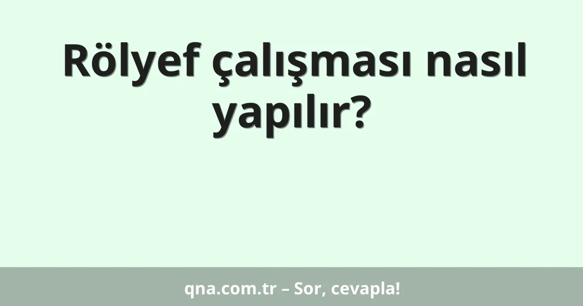 Rölyef çalışması nasıl yapılır?