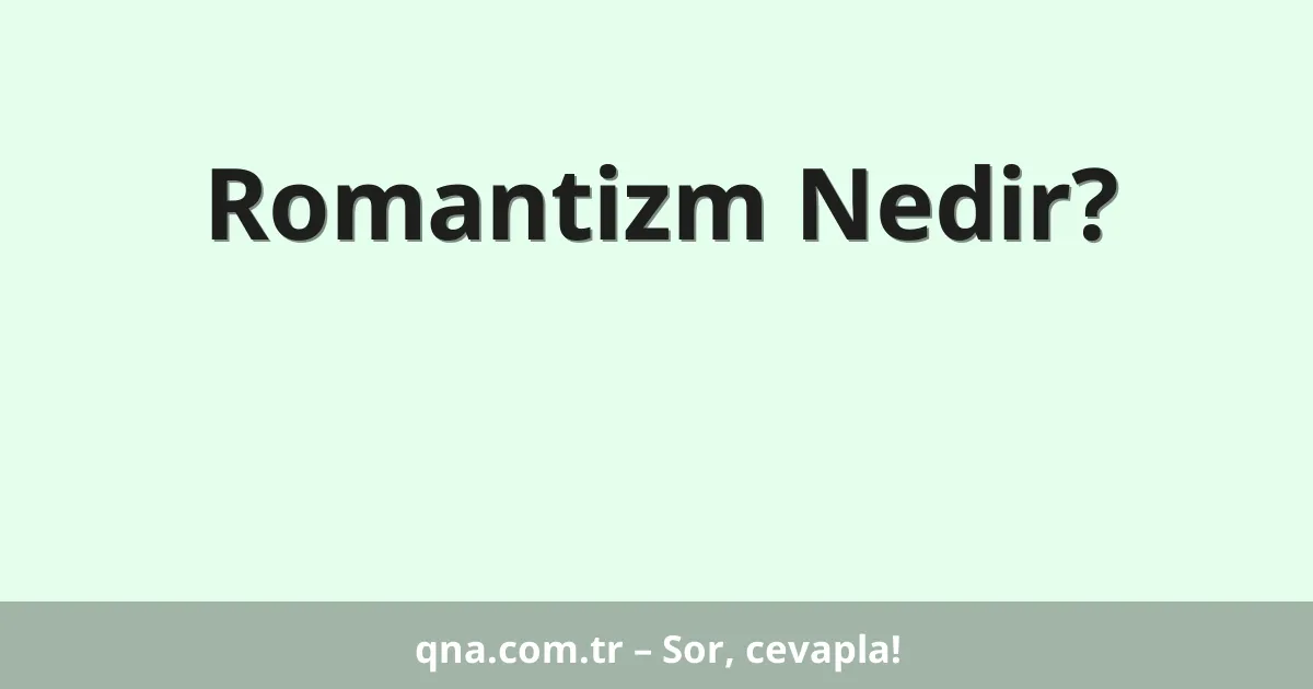 Romantizm Nedir?