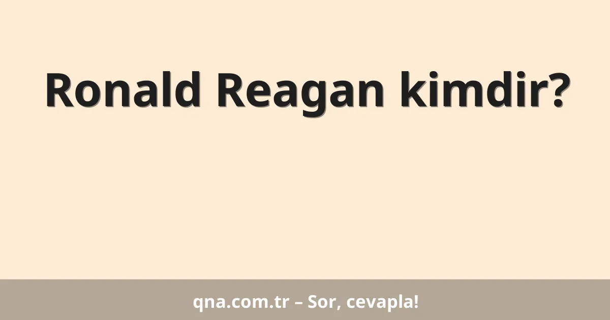 Ronald Reagan kimdir?