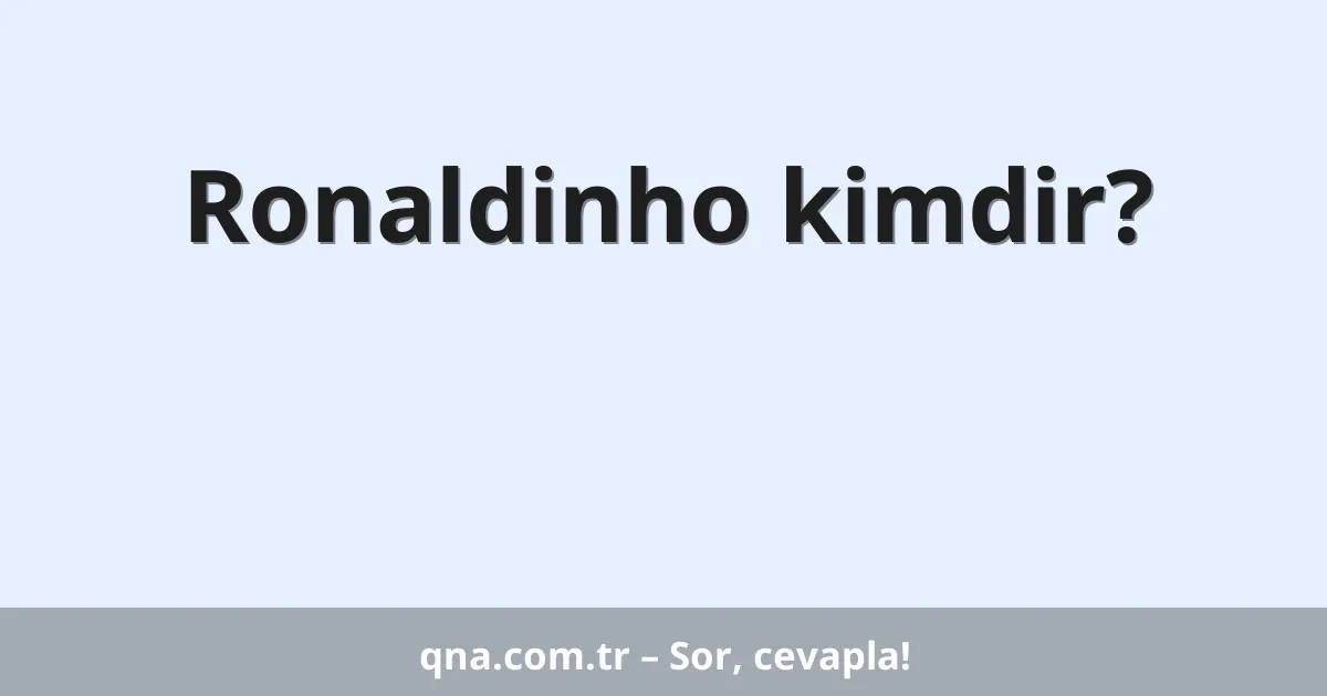 Ronaldinho kimdir?