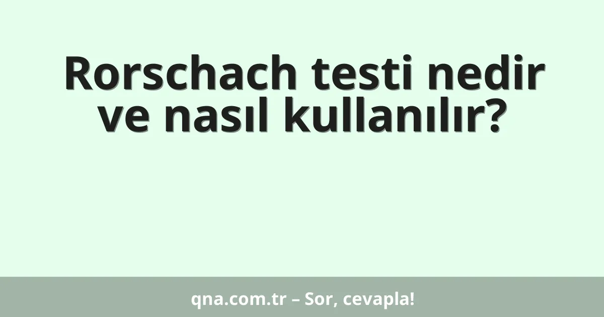 Rorschach testi nedir ve nasıl kullanılır?