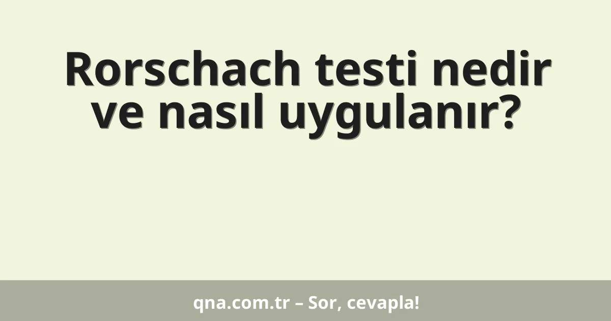 Rorschach testi nedir ve nasıl uygulanır?