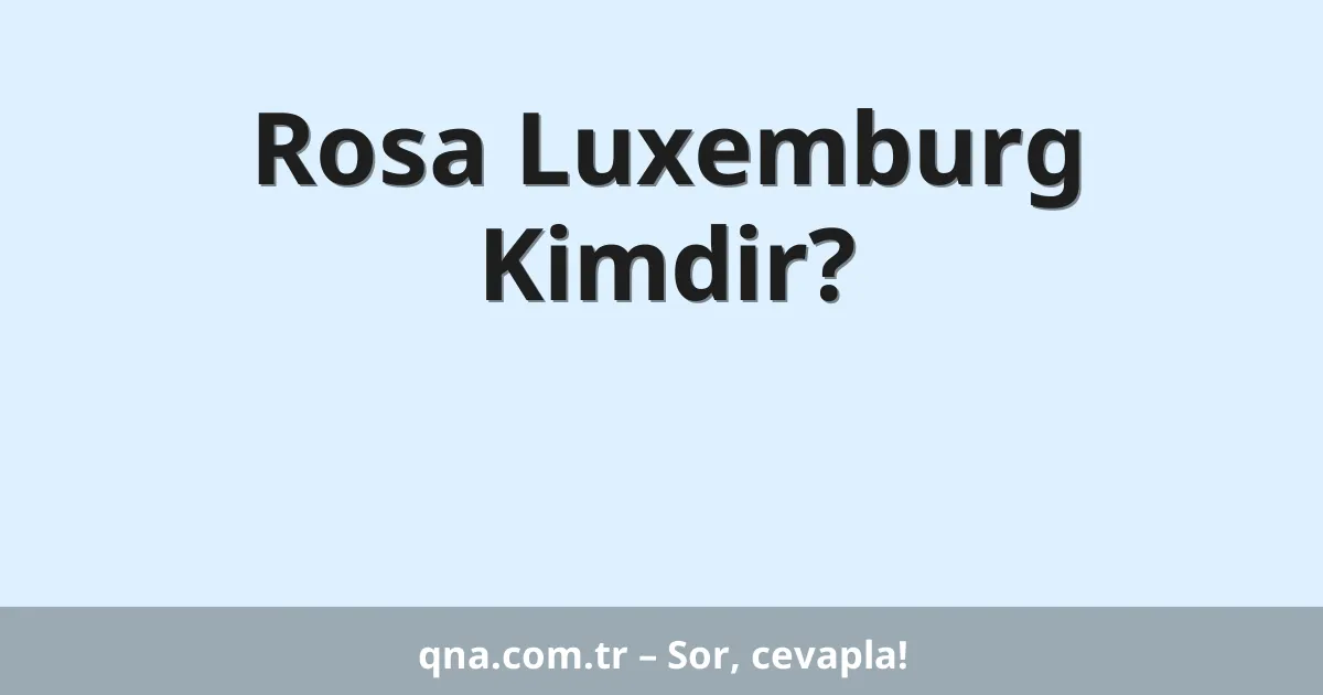Rosa Luxemburg Kimdir?