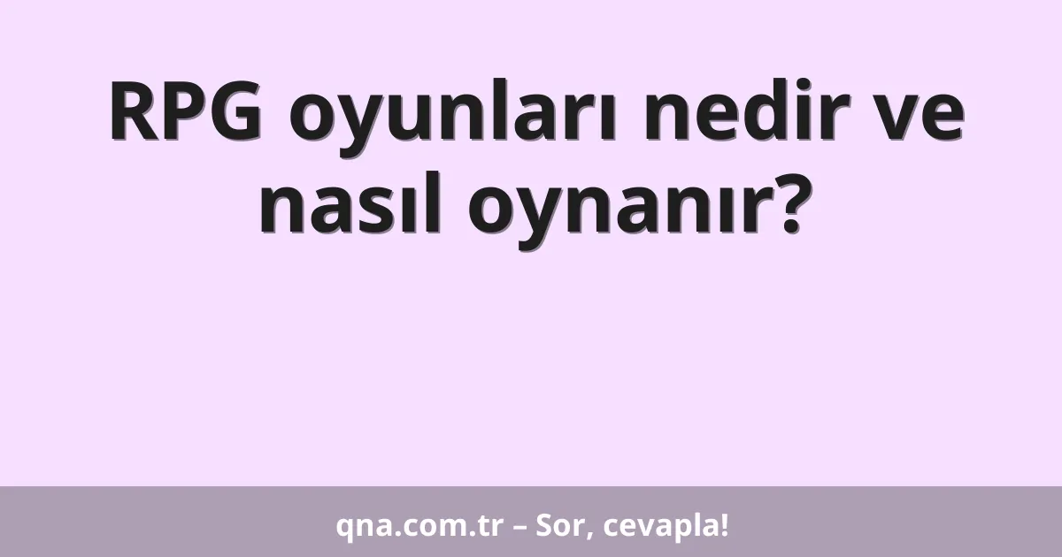 RPG oyunları nedir ve nasıl oynanır?