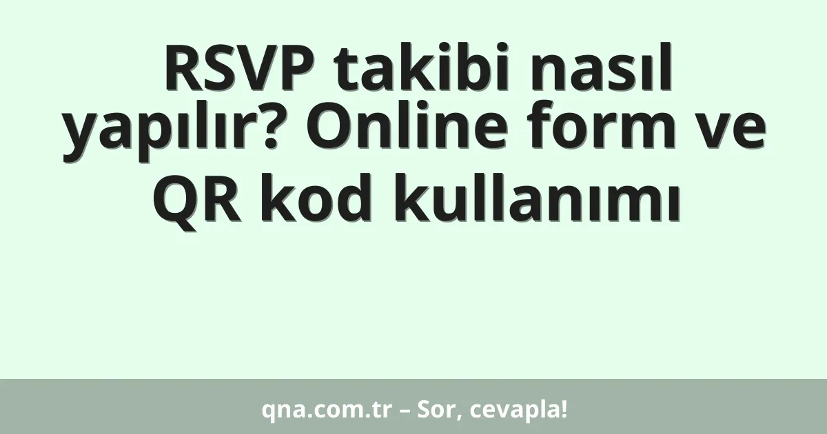 RSVP takibi nasıl yapılır? Online form ve QR kod kullanımı