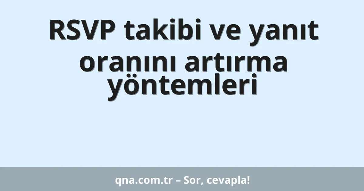 RSVP takibi ve yanıt oranını artırma yöntemleri