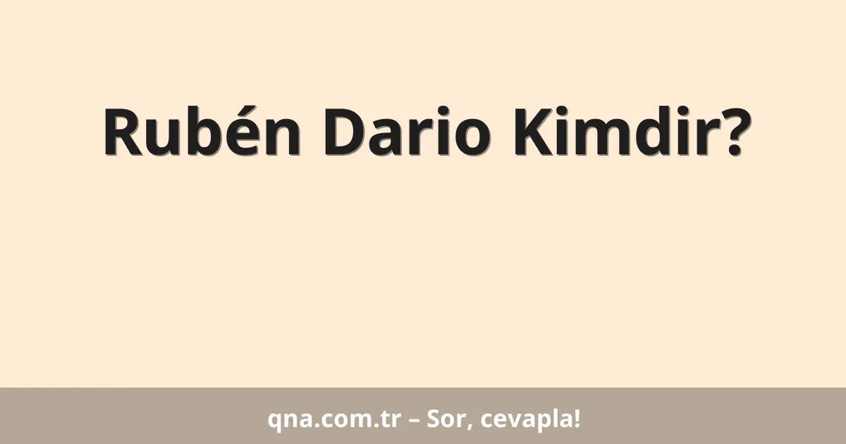 Rubén Dario Kimdir?