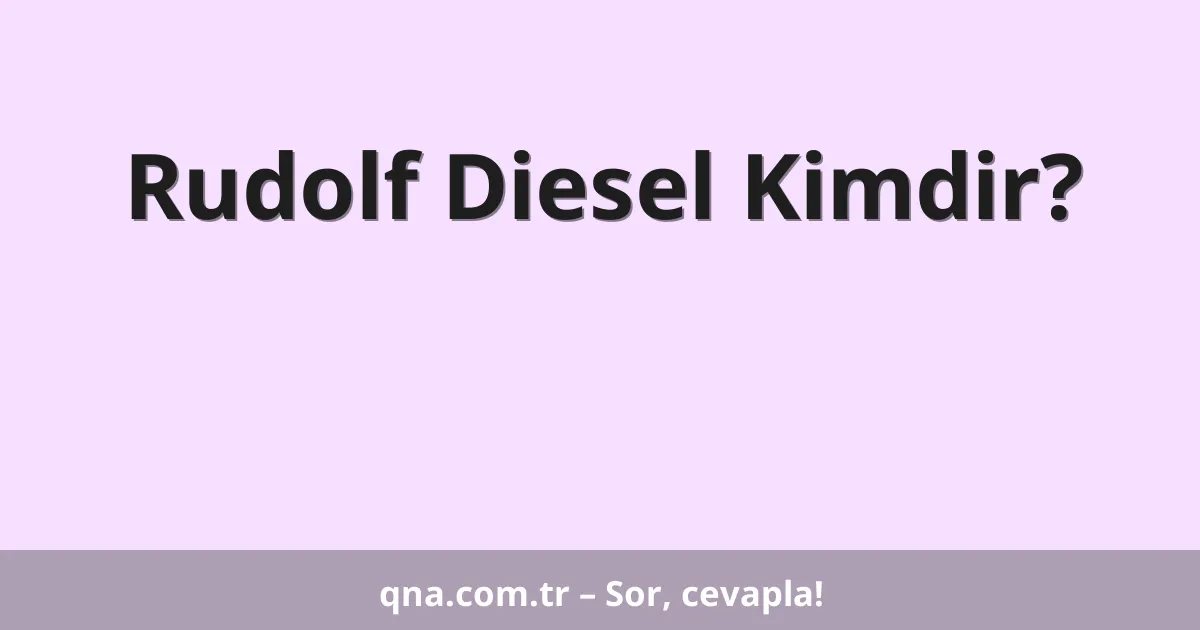 Rudolf Diesel Kimdir?