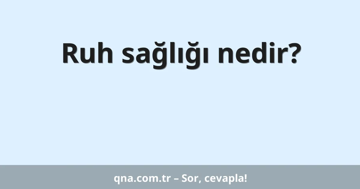 Ruh sağlığı nedir?