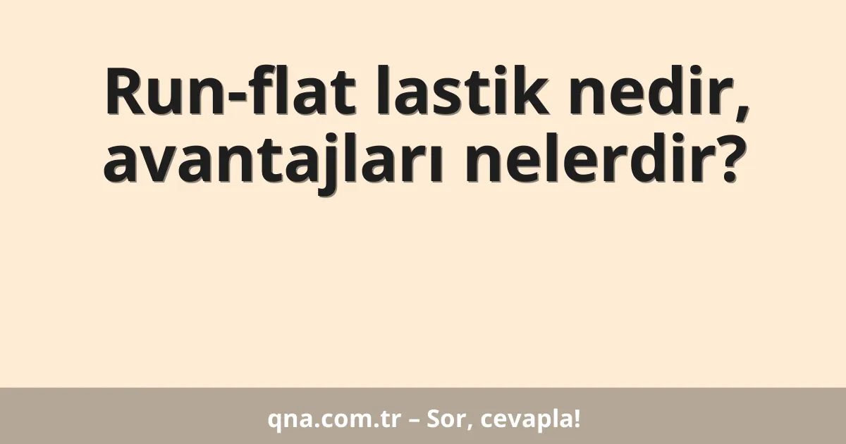 Run-flat lastik nedir, avantajları nelerdir?