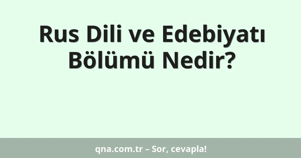 Rus Dili ve Edebiyatı Bölümü Nedir?