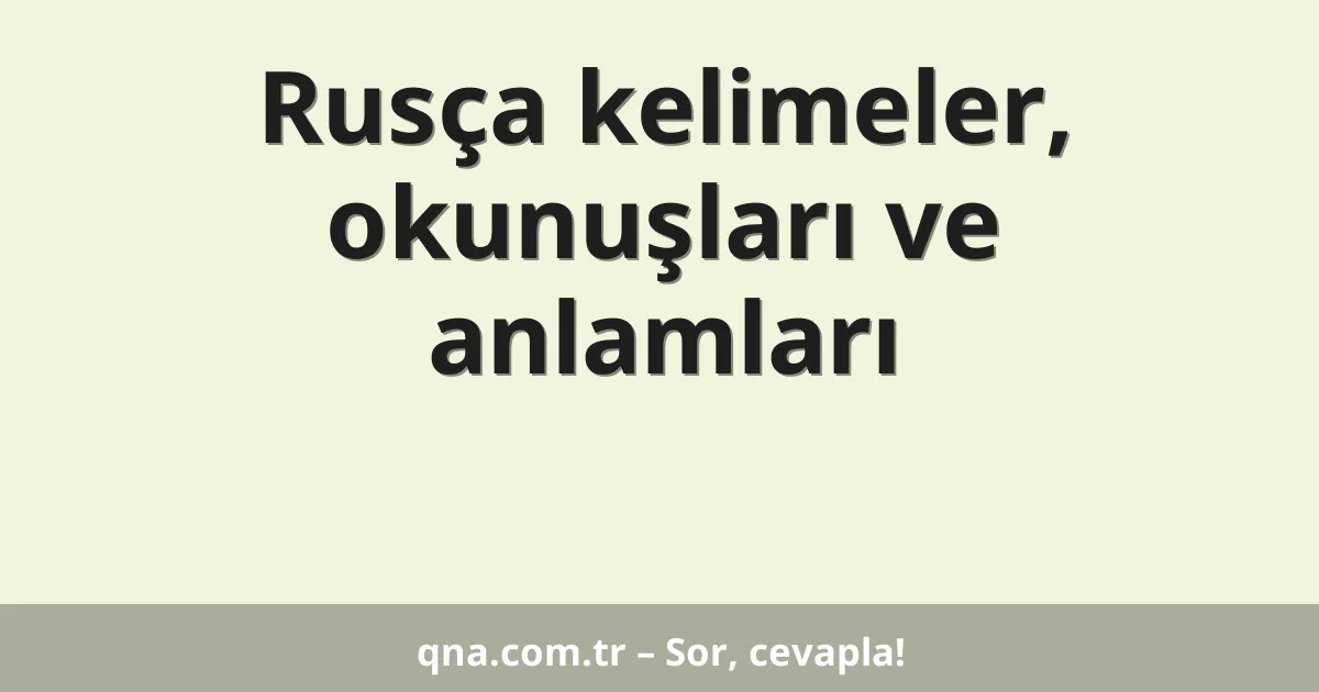 Rusça kelimeler, okunuşları ve anlamları