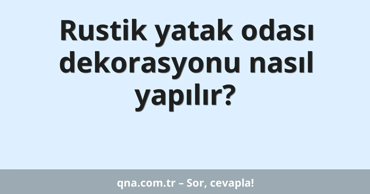 Rustik yatak odası dekorasyonu nasıl yapılır?
