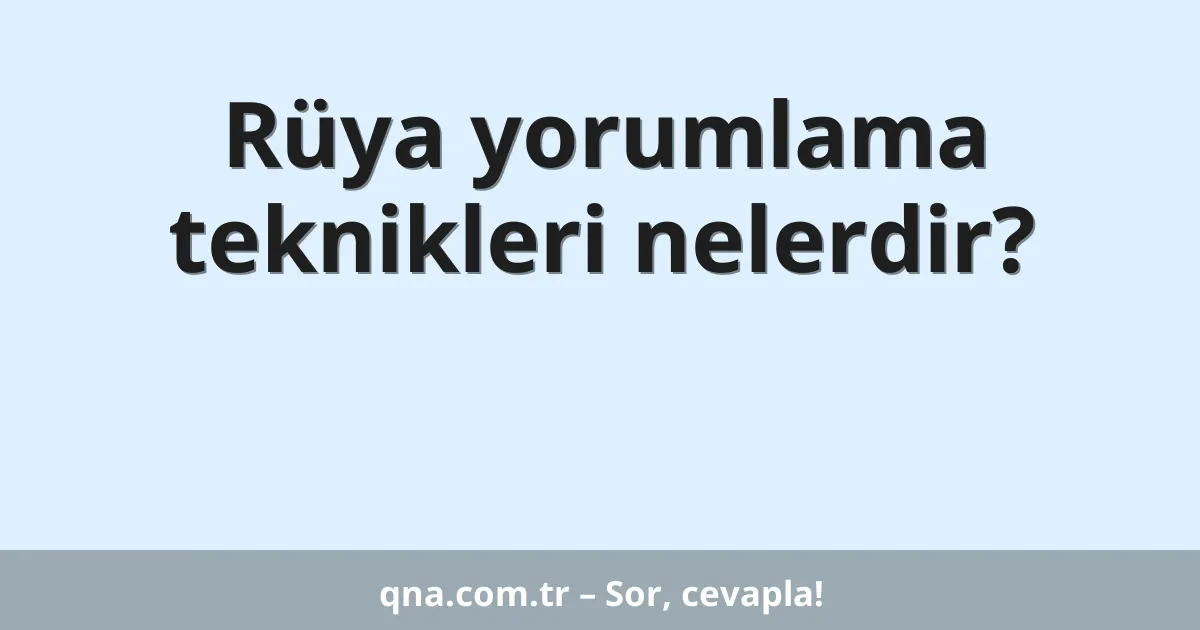 Rüya yorumlama teknikleri nelerdir?