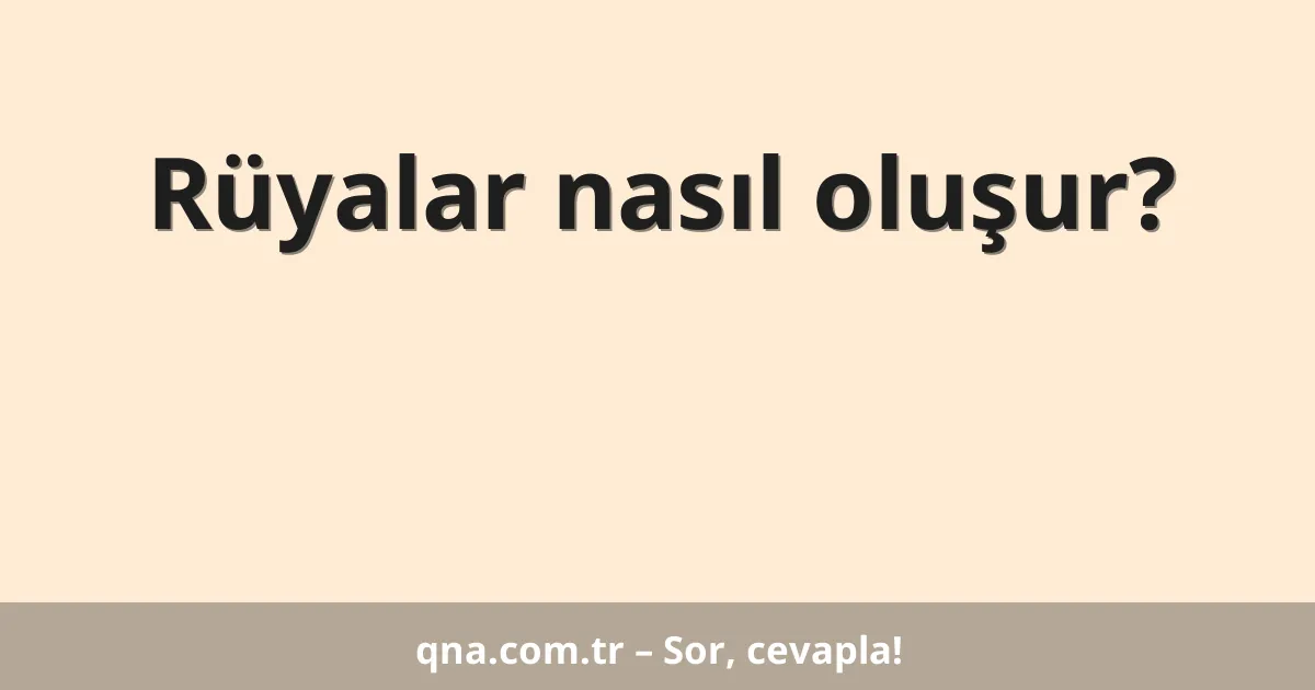 Rüyalar nasıl oluşur?