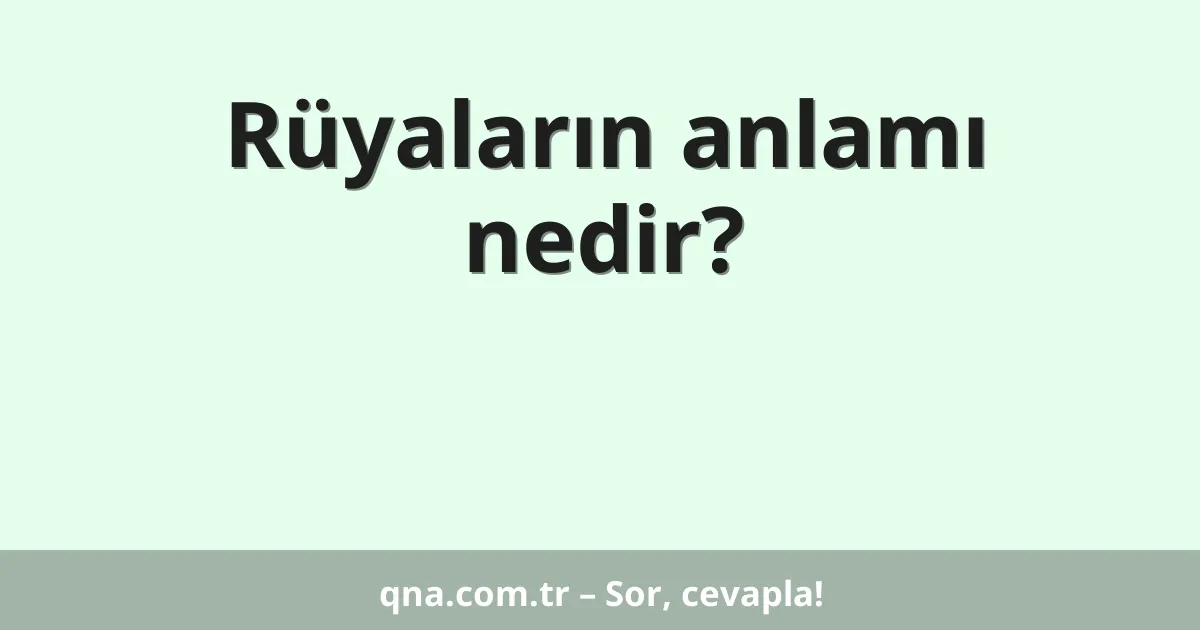 Rüyaların anlamı nedir?