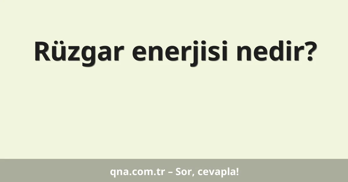 Rüzgar enerjisi nedir?