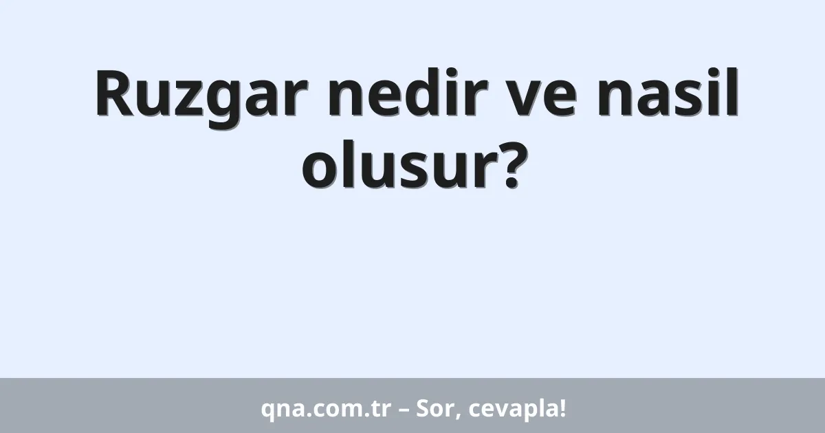 Ruzgar nedir ve nasil olusur?