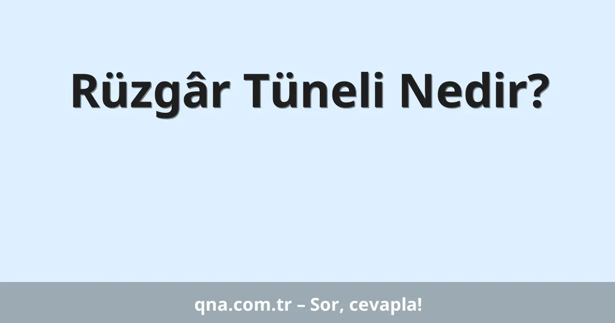 Rüzgâr Tüneli Nedir?